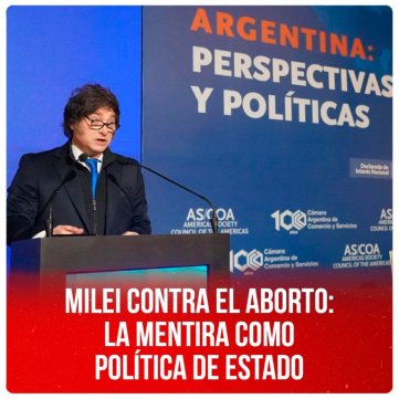 Milei contra el aborto: la mentira como política de Estado