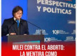 Milei contra el aborto: la mentira como política de Estado