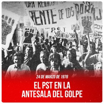 24 de marzo de 1976 / El PST en la antesala del golpe