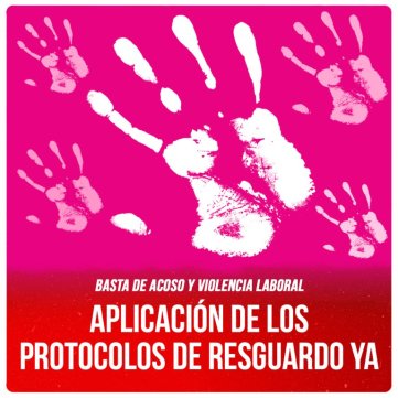 Basta de acoso y violencia laboral / Aplicación de los protocolos de resguardo ya