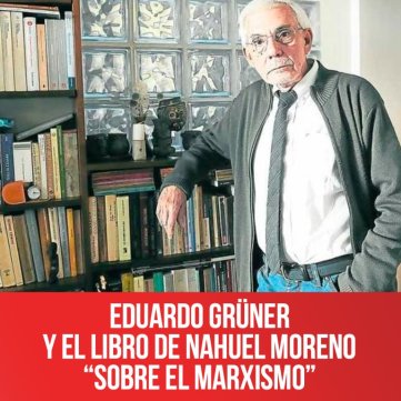 Eduardo Grüner y el libro de Nahuel Moreno “Sobre el marxismo”