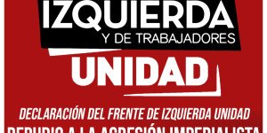 Declaración del Frente de Izquierda Unidad / Repudio a la agresión imperialista a Venezuela y llamado a la más amplia movilización
