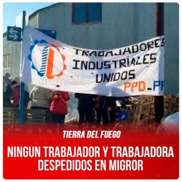 Tierra del Fuego / Ningun trabajador y trabajadora despedidos en Migror