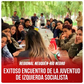 Regional Neuquén-Río Negro / Exitoso Encuentro de la Juventud de Izquierda Socialista