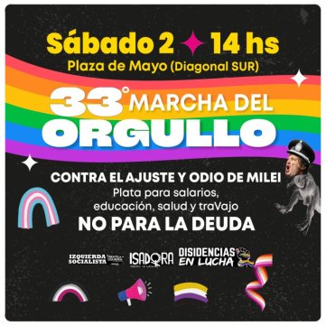 Sábado 2 - 14hs Plaza de Mayo (Diagonal Sur) 33° Marcha del orgullo / Contra el ajuste y odio de Milei, plata para salarios, educación, salud y traVajo, no para la deuda