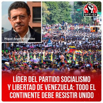 Líder del Partido Socialismo y Libertad de Venezuela: Todo el continente debe resistir unido