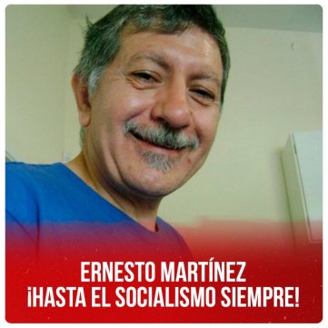 Ernesto Martínez ¡Hasta el socialismo siempre!