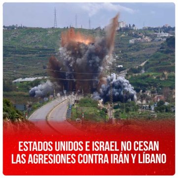 Estados Unidos e Israel no cesan las agresiones contra Irán y Líbano