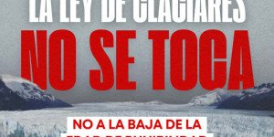 Jueves 26 de febrero desde las 16hs – Congreso / ¡La ley de glaciares no sé toca! ¡No a la baja de edad de punibilidad!