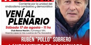 Rubén “Pollo” Sobrero / Lanzamiento de “A Luchar”, corriente sindical combativa y democrática