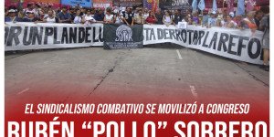 El sindicalismo combativo se movilizó a Congreso / Rubén “Pollo” Sobrero reclamó paro de 36 horas