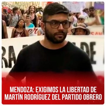 Mendoza: exigimos la libertad de Martín Rodríguez del Partido Obrero