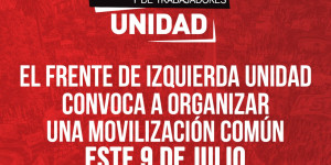 El Frente de Izquierda Unidad convoca a organizar una movilización común este 9 de julio contra el pacto con el FMI y en apoyo a todas las luchas