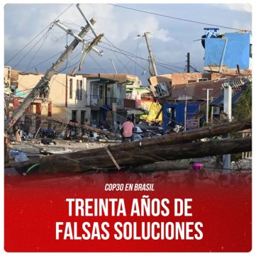 COP30 en Brasil / Treinta años de Falsas Soluciones