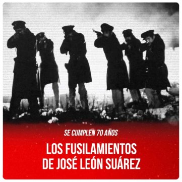 Se cumplen 70 años / Los fusilamientos de José León Suárez