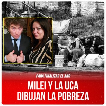 Para finalizar el año / Milei y la UCA dibujan la pobreza