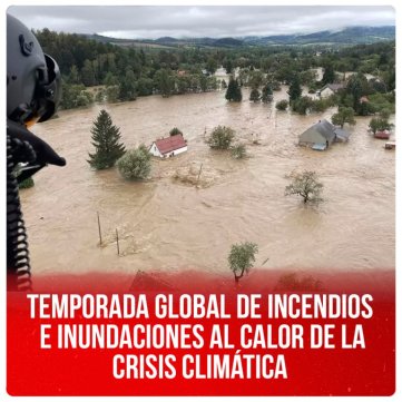 Temporada global de incendios e inundaciones al calor de la crisis climática