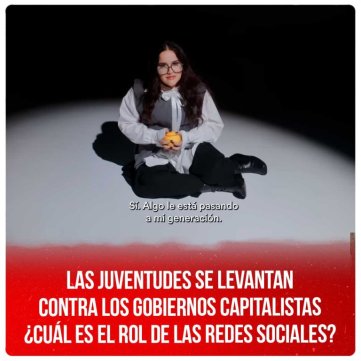 Las juventudes se levantan contra los gobiernos capitalistas ¿Cuál es el rol de las redes sociales?